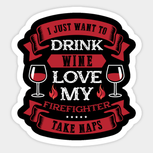 I Just Want To Drink Wine Love My Firefighter Sticker